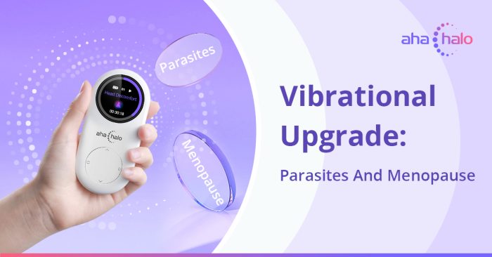 Vibrational Upgrade: Parasites And Menopause - Aha Harmony