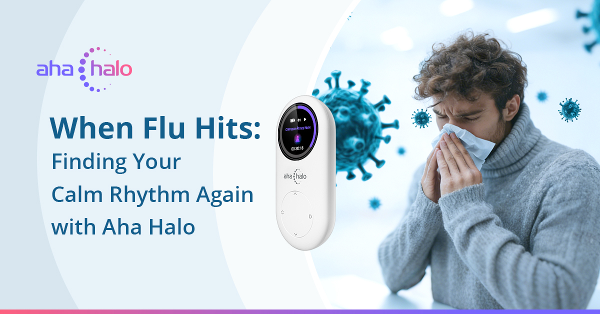 When Flu Hits Finding Your Calm Rhythm Again with Aha Halo