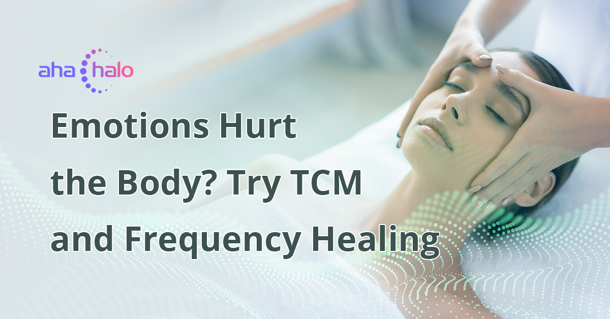 Emotions Hurt the Body Try TCM and Frequency Healing